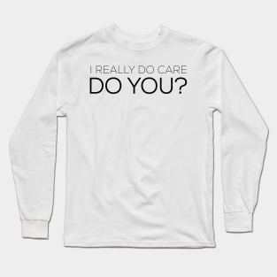 I really do care Do you? Long Sleeve T-Shirt